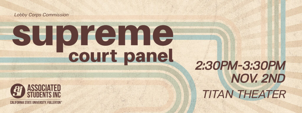 Tan graphic with pastel swirls flowing through it. Associated Students Inc. Supreme Court Panel. 2:30 to 3:30PM on November 2nd at Titan Theater. Lobby Corps Commission. 