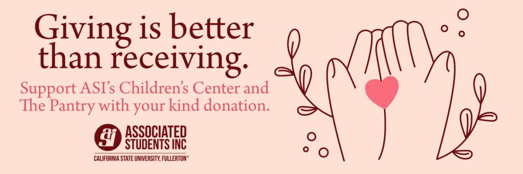 Pink graphic with a brown drawing of a hand with leaves and a heart. Giving is better than receiving. Support Associated Students Inc Children's Center and the Pantry with your kind donation. 